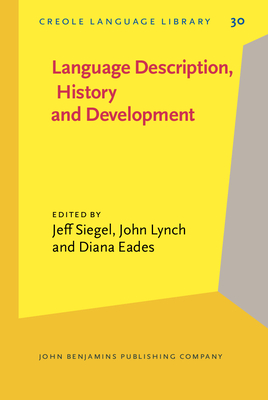 Language Description, History and Development: Linguistic Indulgence in Memory of Terry Crowley - Siegel, Jeff, Professor (Editor), and Lynch, John, Dr., MD (Editor), and Eades, Diana (Editor)