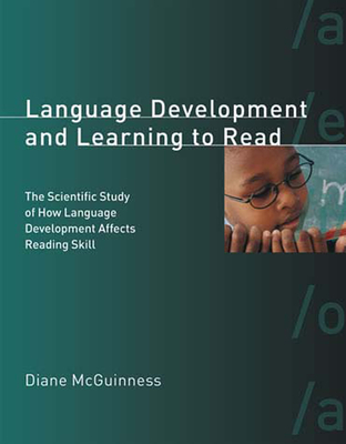 Language Development and Learning to Read: The Scientific Study of How Language Development Affects Reading Skill - McGuinness, Diane