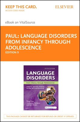 Language Disorders from Infancy Through Adolescence - Elsevier eBook on Vitalsource (Retail Access Card): Listening, Speaking, Reading, Writing, and Communicating - Paul, Rhea, PhD, and Norbury, Courtenay, Dphil, and Gosse, Carolyn, PhD