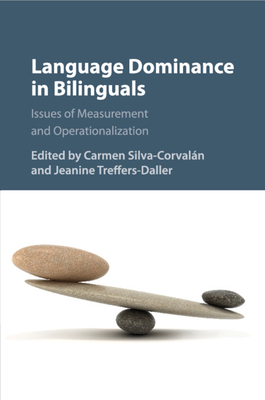 Language Dominance in Bilinguals: Issues of Measurement and Operationalization - Silva-Corvaln, Carmen (Editor), and Treffers-Daller, Jeanine (Editor)