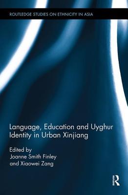 Language, Education and Uyghur Identity in Urban Xinjiang - Smith Finley, Joanne (Editor), and Zang, Xiaowei (Editor)