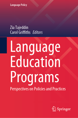 Language Education Programs: Perspectives on Policies and Practices - Tajeddin, Zia (Editor), and Griffiths, Carol (Editor)