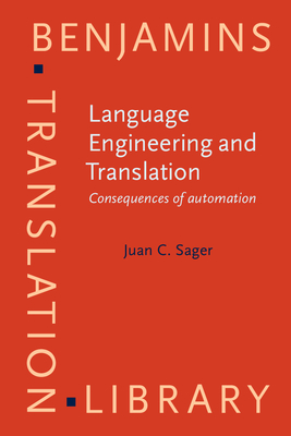 Language Engineering and Translation: Consquences of Automation - Sager, Juan C, Professor