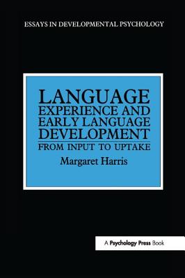 Language Experience and Early Language Development: From Input to Uptake - Harris, Margaret