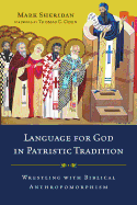 Language for God in Patristic Tradition: Wrestling with Biblical Anthropomorphism - Sheridan, Mark