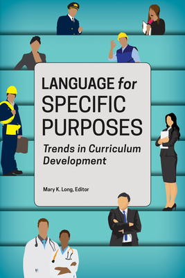 Language for Specific Purposes: Trends in Curriculum Development - Long, Mary K (Contributions by), and Sanchez-Lopez, Lourdes (Contributions by)