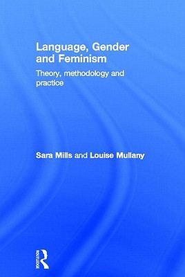 Language, Gender and Feminism: Theory, Methodology and Practice - Mills, Sara, and Mullany, Louise