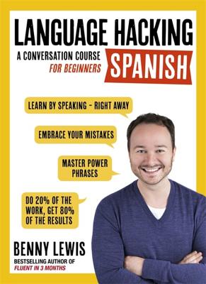 Language Hacking Spanish (Learn How to Speak Spanish - Right Away): A Conversation Course for Beginners - Lewis, Benny