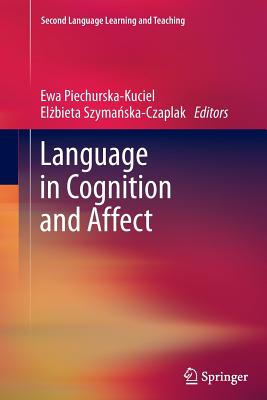 Language in Cognition and Affect - Piechurska-Kuciel, Ewa (Editor), and Szyma ska-Czaplak, El bieta (Editor)