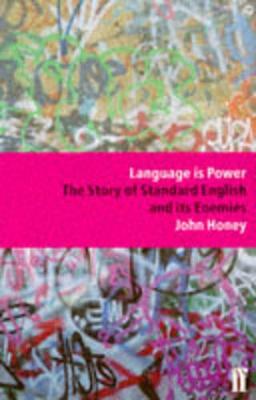 Language is Power: The Story of Standard English and Its Enemies - Honey, John
