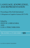 Language, Knowledge, and Representation: Proceedings of the Sixth International Colloquium on Cognitive Science (Iccs-99)