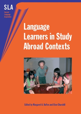 Language Learners in Study Abroad Contexts - Dufon, Margaret A, Dr. (Editor), and Churchill, Eton E (Editor)