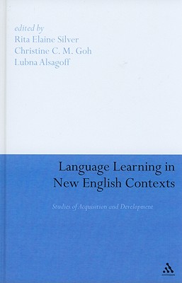 Language Learning in New English Contexts - Silver, Rita Elaine (Editor), and Alsagoff, Lubna (Editor), and Goh, Christine C M (Editor)