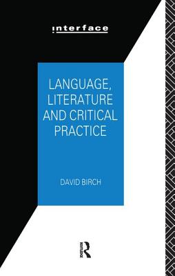 Language, Literature and Critical Practice: Ways of Analysing Text - Birch, David