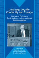 Language Loyalty, Continuity and Change: Joshua A. Fishman's Contributions to International Sociolinguistics