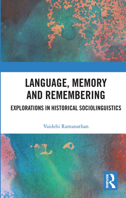 Language, Memory and Remembering: Explorations in Historical Sociolinguistics - Ramanathan, Vaidehi