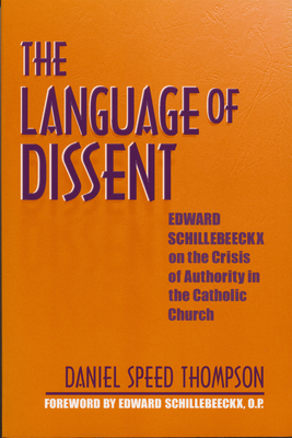 Language of Dissent: Edward Schillebeeckx on the Crisis of Authority in the Catholic Church - Thompson, Daniel