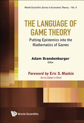 Language of Game Theory, The: Putting Epistemics Into the Mathematics of Games - Brandenburger, Adam