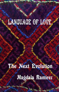 Language of Love, The Next Evolution: Love is the healer, the connector, the protector, the one that reveals your true self?