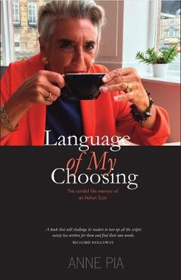 Language of my Choosing: The candid life-memoir of an Italian Scot - Pia, Anne