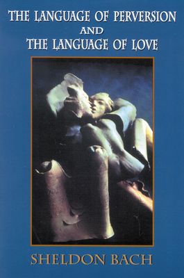 Language of Perversion and the Language of Love - Bach, Sheldon