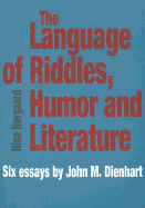 Language of Riddles, Humor & Literature: Six Essays by John M Dienhart