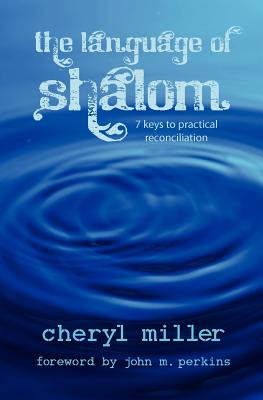 Language of Shalom: 7 Keys to Practical Reconciliation - Miller, Cheryl, and Perkins, John M, Dr. (Foreword by)
