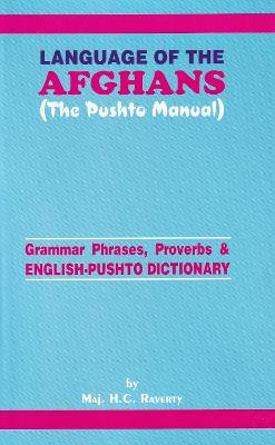 Language of the Afghans (The Pushto Manual): Grammar Phrases, Proverbs and English-Pushto Dictionary - Raverty, H. G.