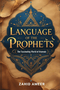 Language of the Prophets: The Fascinating World of Aramaic