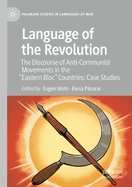 Language of the Revolution: The Discourse of Anti-Communist Movements in the "Eastern Bloc" Countries: Case Studies