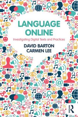 Language Online: Investigating Digital Texts and Practices - Barton, David, and Lee, Carmen