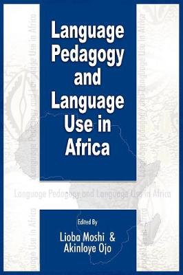 Language Pedagogy and Language Use in Africa (PB) - Moshi, Lioba (Editor), and Ojo, Akinloye (Editor)