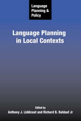 Language Planning and Policy: Language Planning in Local Contexts - Liddicoat, Anthony J (Editor), and Baldauf Jr, Richard B (Editor)