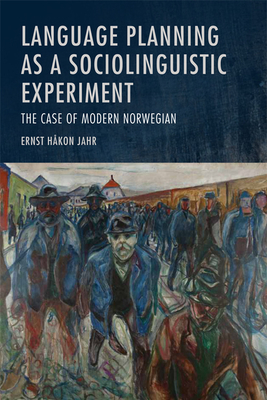 Language Planning as a Sociolinguistic Experiment: The Case of Modern Norwegian - Jahr, Ernst Hkon