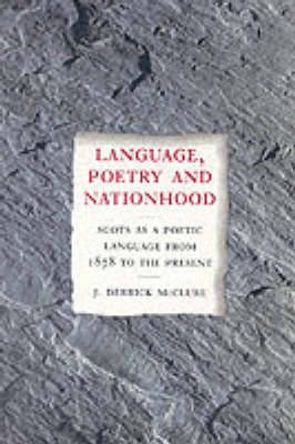 Language, Poetry and Nationhood: Scots as a Poetic Language from 1878 to the Present - McClure, J Derrick, Dr.