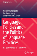 Language Policies and the Politics of Language Practices: Essays in Honour of Sjaak Kroon