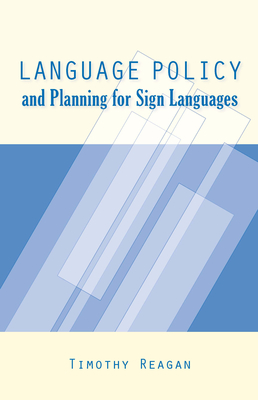 Language Policy and Planning for Sign Languages - Reagan, Timothy G