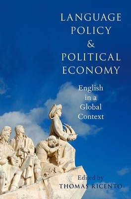 Language Policy and Political Economy - Ricento, Thomas (Editor)