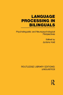 Language Processing in Bilinguals (RLE Linguistics C: Applied Linguistics): Psycholinguistic and Neuropsychological Perspectives