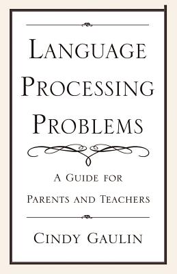 Language Processing Problems: A Guide for Parents and Teachers - Gaulin, Cindy, M.A.