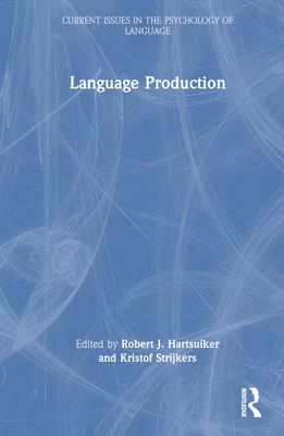 Language Production - Hartsuiker, Robert J (Editor), and Strijkers, Kristof (Editor)