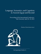 Language, Semantics, and Cognition in Ancient Egypt and Beyond: Proceedings of the International Conference, Yale University, April 16-18, 2021
