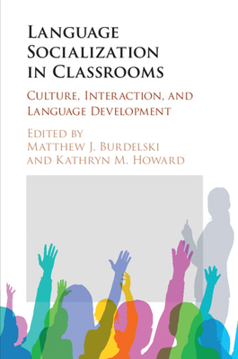 Language Socialization in Classrooms - Burdelski, Matthew J (Editor), and Howard, Kathryn M (Editor)