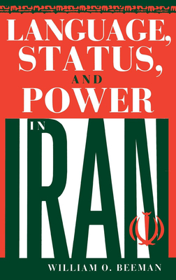 Language, Status, and Power in Iran - Beeman, William O