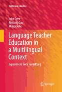 Language Teacher Education in a Multilingual Context: Experiences from Hong Kong