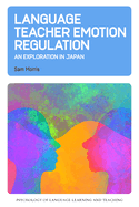 Language Teacher Emotion Regulation: An Exploration in Japan