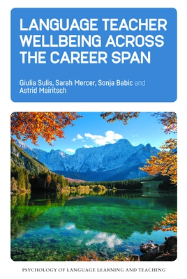 Language Teacher Wellbeing Across the Career Span - Sulis, Giulia, and Mercer, Sarah, and Babic, Sonja