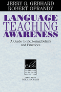 Language Teaching Awareness: A Guide to Exploring Beliefs and Practices