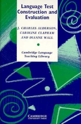 Language Test Construction and Evaluation - Alderson, J. Charles, and Clapham, Caroline, and Wall, Dianne