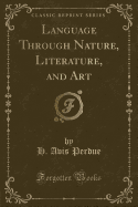 Language Through Nature, Literature, and Art (Classic Reprint)